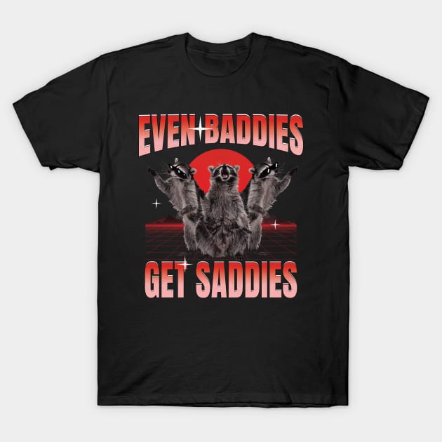 Even Baddies Get Saddies Funny Raccoons T-Shirt by badCasperTess